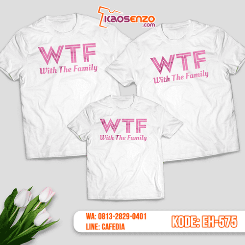 Baju Kaos Couple Keluarga | Kaos Family Custom Motif WTF - EH 575